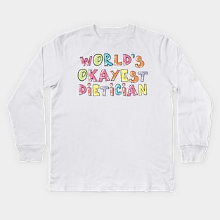 World's Okayest Dietician Gift Idea Kids Long Sleeve T-Shirt